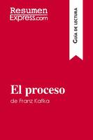 El proceso de Franz Kafka (Guía de lectura), Resumen y análisis completo