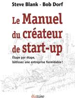 Le Manuel du créateur de start-up - Étape par étape, bâtissez une entreprise formidable !, Étape par étape, bâtissez une entreprise formidable !