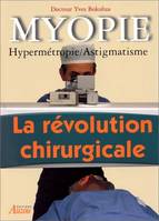 MYOPIE. Hypermétropie astigmatisme la révolution chirurgicale, hypermétropie, astigmatisme