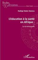 L'éducation à la santé en Afrique : le cas de Brazzaville, LE CAS DE BRAZZAVILLE