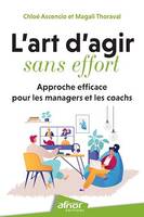 L'art d'agir sans effort, Approche efficace pour les managers et les coachs