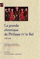 La grande chronique du règne de Philippe IV le Bel, 1285-1314