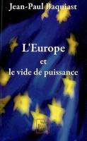 L'Europe et le vide de puissance - essai sur le gouvernement de l'Europe au siècle des super-États, essai sur le gouvernement de l'Europe au siècle des super-États