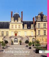 The palace of Fontainebleau, visitor's guide