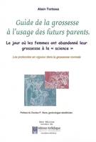 Guide de la grossesse à l'usage des futurs parents : Médicalisation de la naissance, accouchement, le jour où les femmes ont abandonné leur grossesse à la science