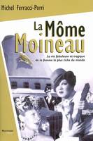 La môme Moineau, la vie fabuleuse et tragique de la femme la plus riche du monde