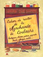 Cahier de recettes de la marchande de couleurs / badigeons, stuccos, patines, pigments, liants, char, chaux, pigments, liants, charges, outils, badigeon, stuc, patine, fresque