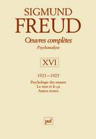 Oeuvres complètes / Sigmund Freud, Volume XVI, 1921-1923, oeuvres complètes - psychanalyse - vol. XVI : 1921-1923, Psychologie des masses. Le moi et le ça. Autres textes