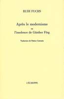 Après le Modernisme, Ou l'Insolence de Gunther Forg