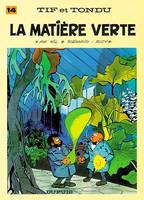 Tif et Tondu - Tome 14 - La Matière verte