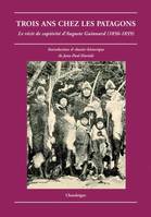 Trois ans chez les patagons. Le récit de captivité d'Auguste Guinnard (1856-1859), le récit de captivité d'Auguste Guinnard, 1856-1859