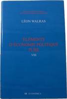 Oeuvres économiques complètes / Auguste et Léon Walras., 8, Éléments d'économie politique pure - ou théorie de la richesse sociale, ou théorie de la richesse sociale