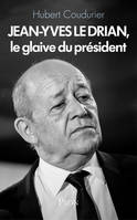 Jean-Yves Le Drian : le glaive du Président