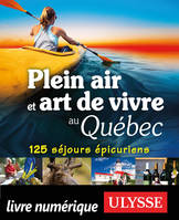 Plein air et art de vivre au québec - 125 séjours épicuriens