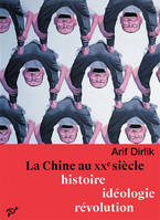 La Chine au XXe siècle, Histoire, idéologie, révolution