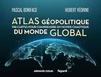 Atlas géopolitique du monde global, 100 cartes pour comprendre un monde chaotique