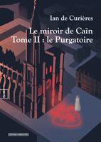 Le miroir de Caïn, Tome II Le Purgatoire