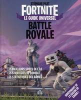 Fortnite Battle Royale : le guide universel, Les meilleurs spots de l'île. Les stratégies de combat. Les statistiques des armes.