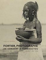 Fortier, photographe de Conakry à Tombouctou, Images de l'afrique de l'ouest en 1906