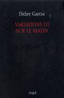 1, Variations [1] sur le matin