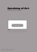 SPEAKING OF ART, four decades of art in conversation