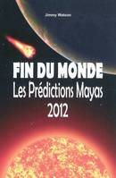 Fin du monde - Les prédictions mayas 2012