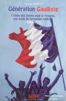 Génération gaulliste - l'Union des jeunes pour le progrès, une école de formation politique, 1965-1975, l'Union des jeunes pour le progrès, une école de formation politique, 1965-1975