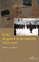 Écrits de guerre et de captivité (1939-1945), Tome 1 : La guerre