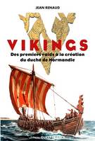 Vikings, Des premiers raids à la création du duché de Normandie