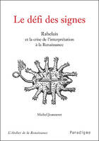 LE DEFI DES SIGNES, Rabelais et la crise de l'interprétation à la Renaissance