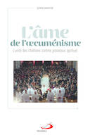 ÂME DE L'OECUMÉNISME (L'): UNITÉ DES CHRÉTIENS COMME PROCESSUS SPIRITUEL (L') [Paperback] AUGUSTIN, GEORGE, UNITÉ DES CHRÉTIENS COMME PROCESSUS SPIRITUEL (L')