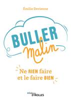 Buller malin, Ne rien faire et le faire bien