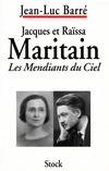 Jacques et Raïssa Maritain. Les mendiants du ciel, les mendiants du ciel