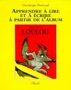 Apprendre à lire et à écrire à partir de l'album, apprentissage loulou