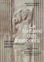 Fontaine des Innocents, Histoire d'un chef-d'oeuvre parisien - Musée Carnavalet 2024