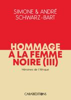 HOMMAGE A LA FEMME NOIRE, HEROINES DE L'AFRIQUE TOME III