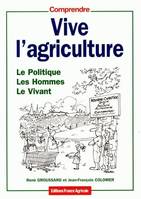 VIVE L'AGRICULTURE Colomer, Jean-François, le politique, les hommes, le vivant