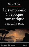 LA SYMPHONIE A L'EPOQUE ROMANTIQUE. De Beethoven à Mahler, De Beethoven à Mahler