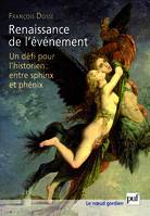 Renaissance de l'événement, Un défi pour l'historien : entre sphinx et phénix