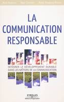 La communication responsable, Intégrer le développement durable dans les métiers de la communication.