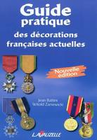 Guide pratique des décorations françaises actuelles - nouvelle édition comprenant les médailles internationales délivrées à l'occasion des opération