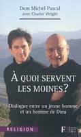 A quoi servent les moines ? - Dialogue entre un jeune homme, dialogue entre un jeune homme et un homme de Dieu