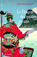 Le dragon des quatre océans, Un roman historique qui retrace la plus fabuleuse expédition de tous les temps