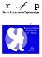 Revue française de psychanalyse 2012 - tome 76..., L'interprétation dans la cure avec l'enfant