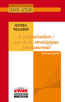 Oliver E. Williamson - L'organisation : un choix stratégique fondamental