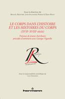 Le corps dans l'histoire et les histoires du corps (XVIIe-XVIIIe siècle), Travaux de jeunes chercheurs précédés d'entretiens avec Georges Vigarello