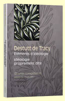 Oeuvres complètes / Destutt de Tracy, 3, Œuvres complètes tome III : Éléments d’idéologie Idéologie proprement dite, Idéologie proprement dite