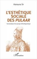 L'esthétique sociale des Pulaar, Socioanalyse d'un groupe ethnolinguistique