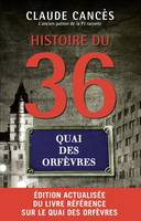 Histoire du 36, quai des Orfèvres, ÉDITION ACTUALISÉE DU LIVRE RÉFÉRENCE SUR LE QUAI DES ORPHÈVRES