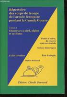 Tome 2, Chasseurs à pied, alpins et cyclistes, Répertoire des corps de troupe de l'Armée Française pendant la grande guerre. Tome 2 : Chasseurs à pied, alpins et cyclistes. Unités d'active, de réserve et de territoriale. Notices historiques. - in-8 446...